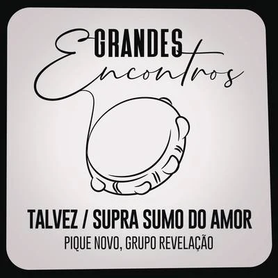 TalvezSupra Sumo do Amor 专辑 Grandes Encontros/Alexandre Pires/Dilsinho