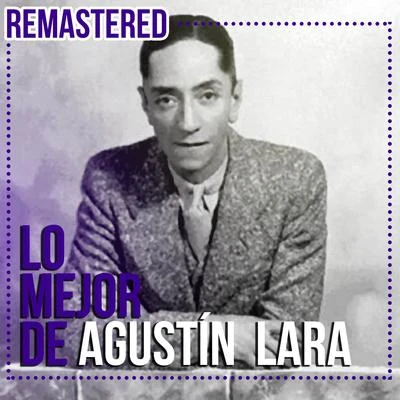 Lo mejor de Agustín Lara (Remastered) 專輯 Agustin Lara