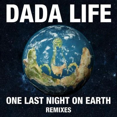 One Last Night On Earth (Remixes) 专辑 Dada Life