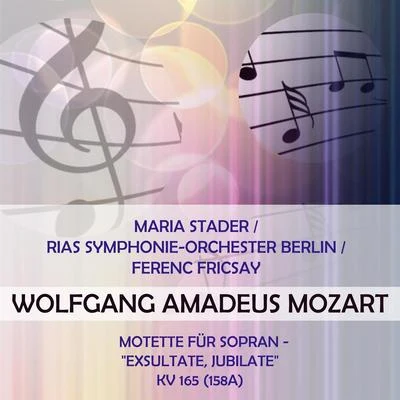 Maria StaderRIAS Symphonie-Orchester BerlinFerenc Fricsay play: Wolfgang Amadeus Mozart: Motette für Sopran - "Exsultate, jubilate", KV 165 (158 專輯 Maria Stader