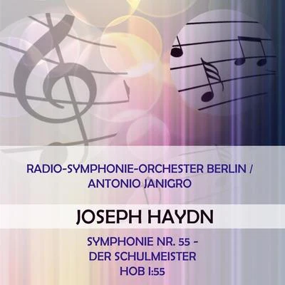 Radio-Symphonie-Orchester BerlinAntonio Janigro play: Joseph Haydn: Symphonie Nr. 55 - Der Schulmeister, Hob I:55 专辑 Radio-Symphonie-Orchester Berlin