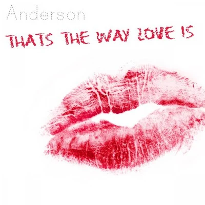 Thats the Way Love Is 專輯 Anderson/Urulu/Adam Pits/Yushh