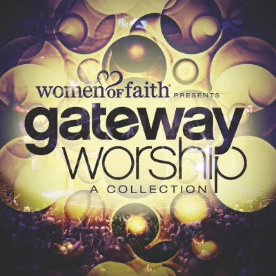 Women of Faith Presents Gateway Worship: A Collection (Live) 專輯 Gateway Worship