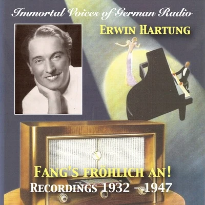 Erwin Hartung Immortal Voices of German Radio: Erwin Hartung – Fangs Fröhlich An! (Remastered 2018)