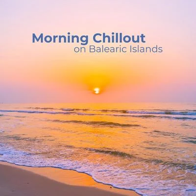 Morning Chillout on Balearic Islands: Top 15 Deep Chill Out Ambient Songs for Total Summer Vacation Relaxation, 100% Best Holiday Lounge Chill Sounds 專輯 Sexy Chillout Music Cafe