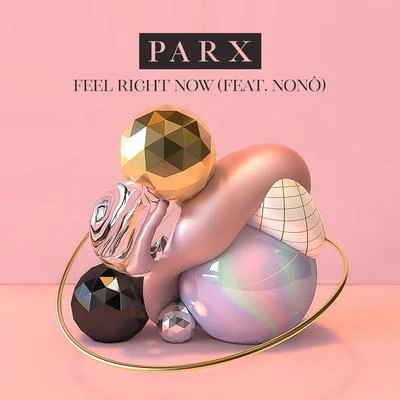 Feel Right Now (feat. Nonô) 專輯 Parx