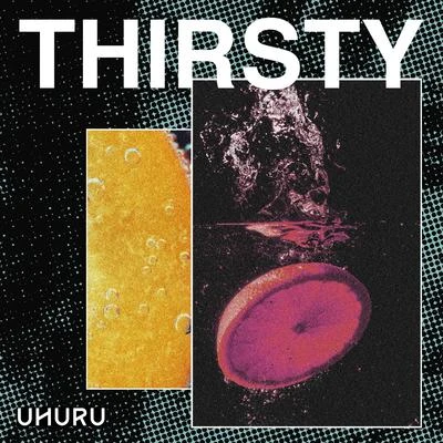 Thirsty 專輯 Uhuru