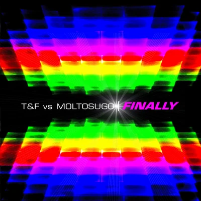 Finally 專輯 Moltosugo/T&F vs. Moltosugo feat. Ce Ce Rogers/T&F/Ce Ce Rogers