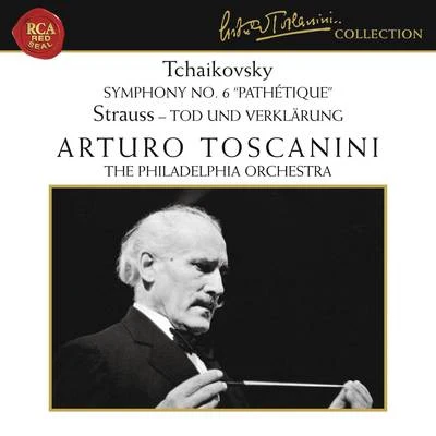 Tchaikovsky: Symphony No. 6 in B Minor, Op. 74 "Pathétique" - Strauss: Tod und Verklärung, Op. 24 專輯 Arturo Toscanini