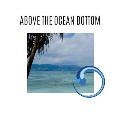 Above the Ocean Bottom 專輯 Various