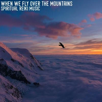 When We Fly over the Mountains (Spiritual Reiki Music) 專輯 Reiki Tribe