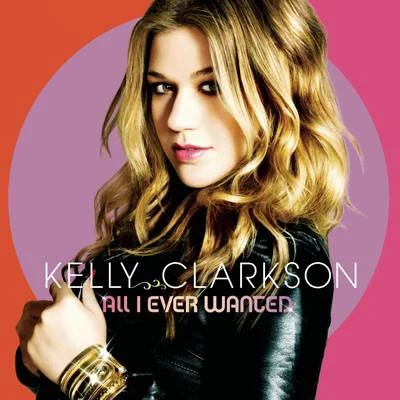 Kelly Clarkson All I Ever Wanted