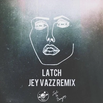 Latch(Jey Vazz Remix) 专辑 Jey Vazz