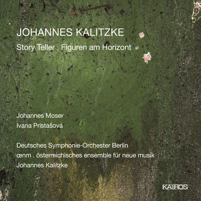 KALITZKE, J.: Story TellerFiguren am Horizont (Moser, Pristašová, Berlin Deutsche Symphony, Österreichisches ensemble für neue musik) 专辑 Yevgeny Sudbin/Johannes Moser/Vadim Gluzman