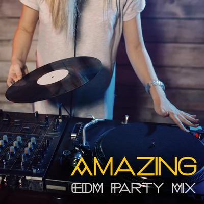 Amazing EDM Party Mix: Chill, Hot Beats for Club, Party, Total Chill & Fun on the Dancefloor 專輯 Ibiza Dance Party