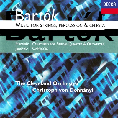 Christoph von DohnányiOrchester der Deutschen Oper BerlinManfred Röhrl Bartók: Music for Strings, Percussion and Celesta;Martinů: Concerto for String Quartet & Orchestra;Janácek: Capriccio, JW 712