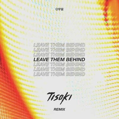 Leave Them Behind (Tisoki Remix) 專輯 Tisoki