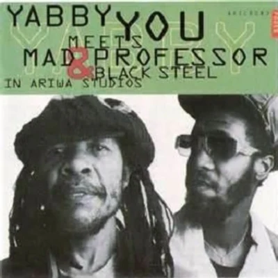 Yabby You Yabby You Meets Mad Professor & Black Steel in Ariwa Studio