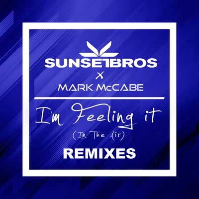 I'm Feeling It (In The Air) (Sunset Bros X Mark McCabe Remixes) 專輯 Sunset Bros/Mark McCabe