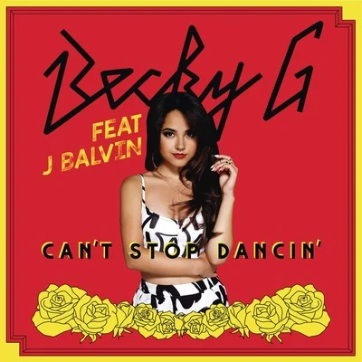 Can&#x27;t Stop Dancin&#x27; (feat. J Balvin) [J Balvin Remix] 专辑 Becky G/Luigui Bleand