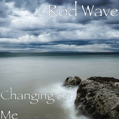 Changing on Me 專輯 Rod Wave