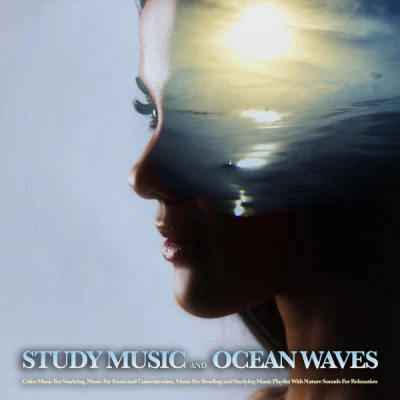 Study Music and Ocean Waves: Calm Music For Studying, Music For Focus and Concentration, Music For Reading and Studying Music Playlist With Nature Sou 專輯 Studying Music