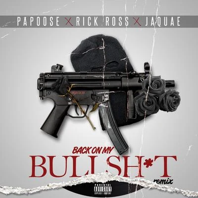 Back On My Bullshit (Remix) [feat. Rick Ross & Jaquae] 专辑 Papoose