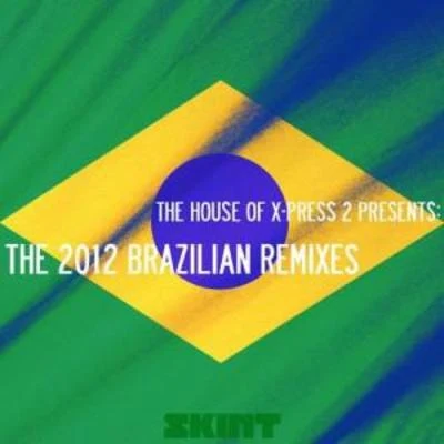 X-Press 2Rob Harvey The House Of X-Press 2 Presents: The 2012 Brazilian Remixes