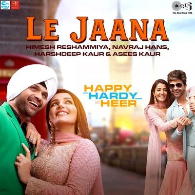 Le Jaana (From "Happy Hardy And Heer") 專輯 Ullumanati/Harshdeep Kaur/Mohit Chauhan