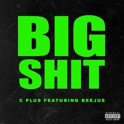 Big Shit (feat. Beejus) 专辑 C Plus