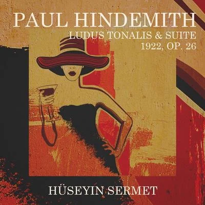 Paul Hindemith: Ludus Tonalis & Suite 1922 专辑 Hüseyin Sermet/Monte-Carle Philharmonique Orchestra/David Robertson