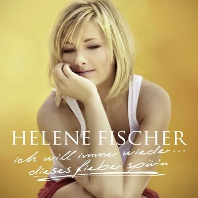 Helene Fischer Ich Will Immer Wieder... Dieses Fieber Spürn