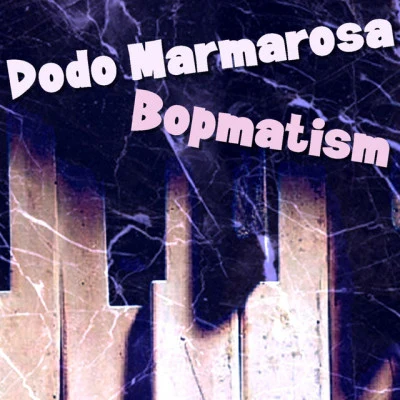 Bopmatism 专辑 Dodo Marmarosa