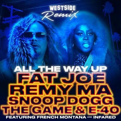 All The Way Up (Westside Remix) [feat. French Montana, Infared, Snoop Dogg, The Game, E-40] - Single 专辑 Remy Ma