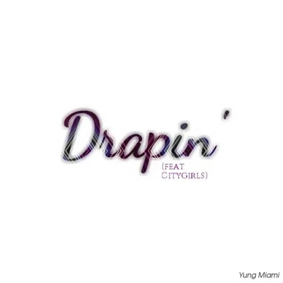 Drapin (feat. Citygirls) 專輯 Yung Miami/Lola Brooke/Mulatto