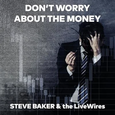 Steve Baker Dont Worry About the Money (Single Edit)