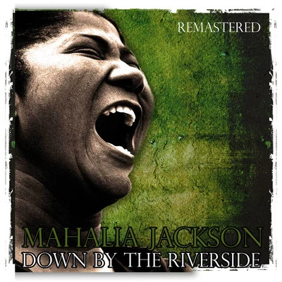 Mahalia Jackson Down by the Riverside (Remastered)