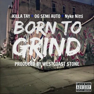 Born to Grind (feat. Killa Tay & Nyke Nitti) 專輯 Sleepy Will/Killa Tay