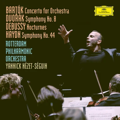 Bartók: Concerto For Orchestra, BB 123, Sz.116Dvorák: Symphony No.8 in G Major, Op.88, B.163Debussy: Nocturnes, L. 91Haydn: Symphony No.44 in 專輯 Yannick Nézet-Séguin