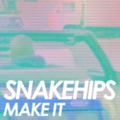 SnakehipsKaleem Taylor Make It