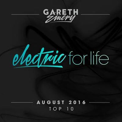 Electric For Life Top 10 - August 2016 (by Gareth Emery) 专辑 Gareth Emery