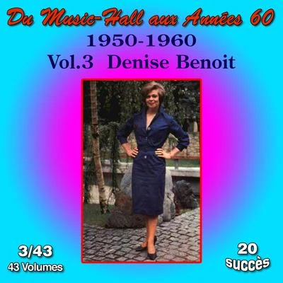 Du Music-Hall aux Années 60 (1950-1960): Denise Benoit, Vol. 343 专辑 Denise Benoît