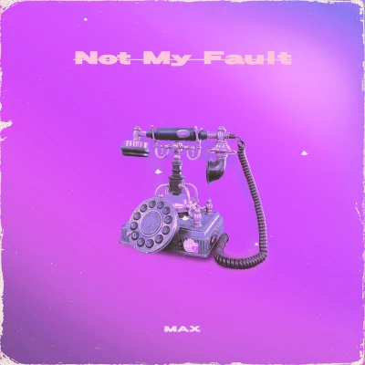 Not My Fault 专辑 Maxterp1ce