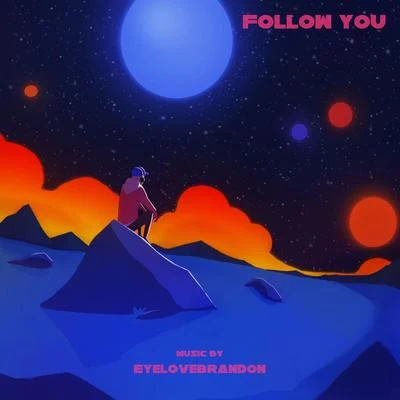 Follow You (feat. Nikki da Jukebox & Jonny Tobin) 专辑 Eyelovebrandon/Sarah Kang/Jonny Tobin/Anthony Lazaro