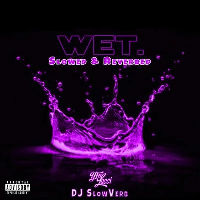 Wet (She Got That…) [Slowed & Reverbed] 专辑 YFN Lucci/Muni Long/Jacob Latimore