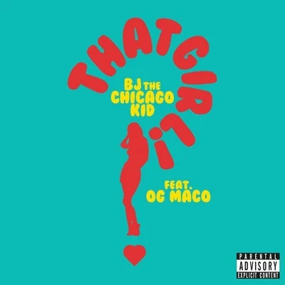 BJ The Chicago Kid That Girl (feat. Og Maco) - Single