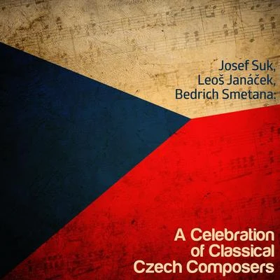 Josef Suk, Leo Janáček, Bedrich Smetana: A Celebration of Classical Czech Composers 专辑 Suk Chamber Orchestra/Josef Suk