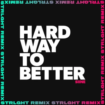 Hard Way To Better (STRLGHT Remix) 专辑 Siine/Frank Moody/Elve