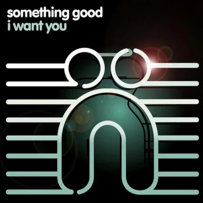 Something Good I Want You