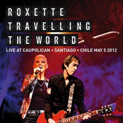 Travelling The World Live at Caupolican, Santiago, Chile May 5, 2012 专辑 Roxette